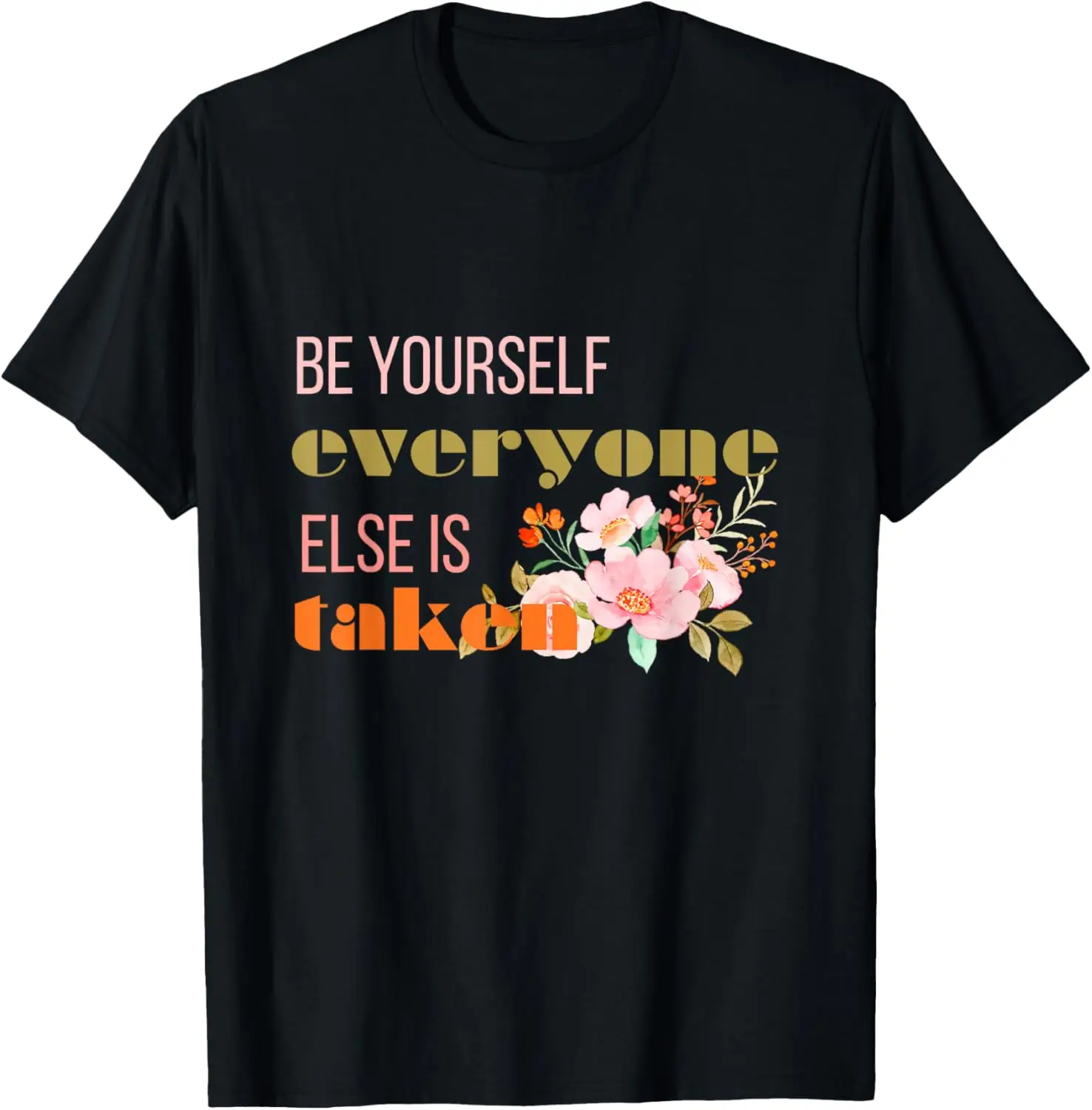 

Be Yourself Everyone Else Is Taken, Be Kind, You are enough T-Shirt
