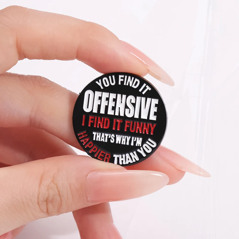 Funny Enamel  Brooch Custom  Pines Lapel Badges Punk Quotes Jewelry Gift for Kids Friends You Find It Offensive I Find It