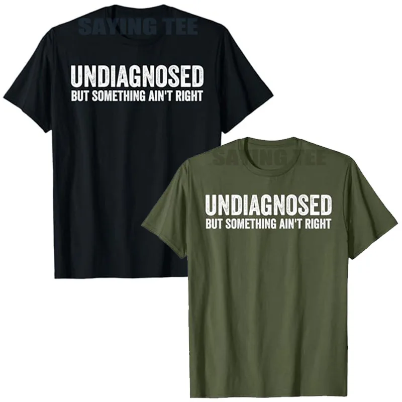 Undiagnosed But Something Ain't Right Funny T-Shirt Letters Printed Sarcastic Saying Tee Unisex Novelty Gift Y2k Streetwear Tops