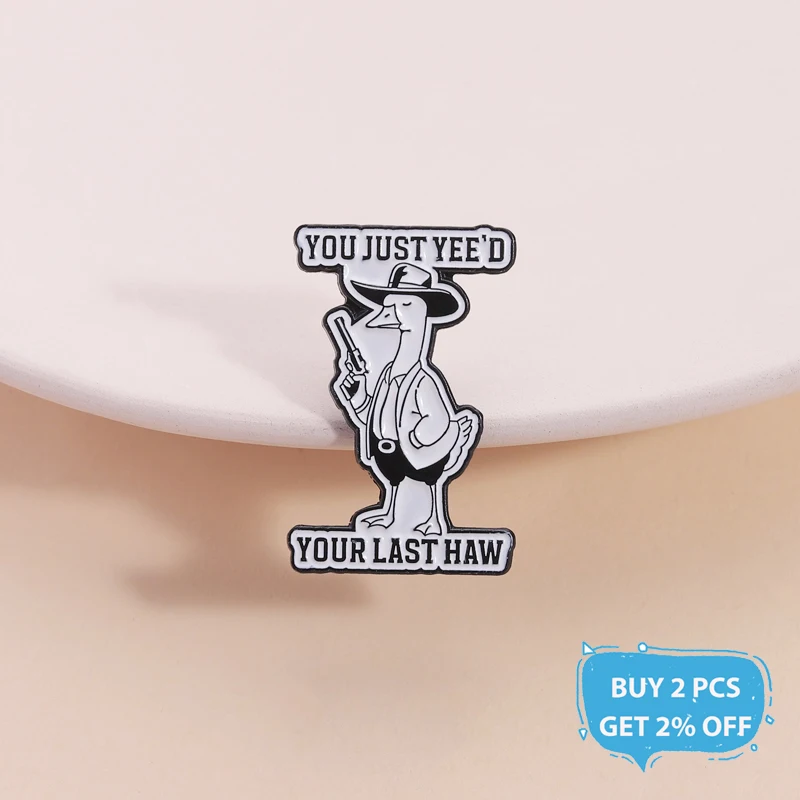 أنت فقط نعمك آخر هاو المينا دبوس خمر كاوبوي مضحك سخيف أوزة مع بندقية بروش شارة التلبيب مجوهرات هدية للأصدقاء #2