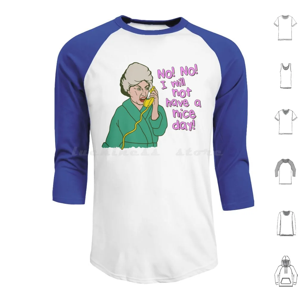 No No I Will Not Have A Nice Day! Dorothy Zbornak Tribute Hoodies Long Sleeve Golden Girls 80s 80s Tv Bea Arthur White