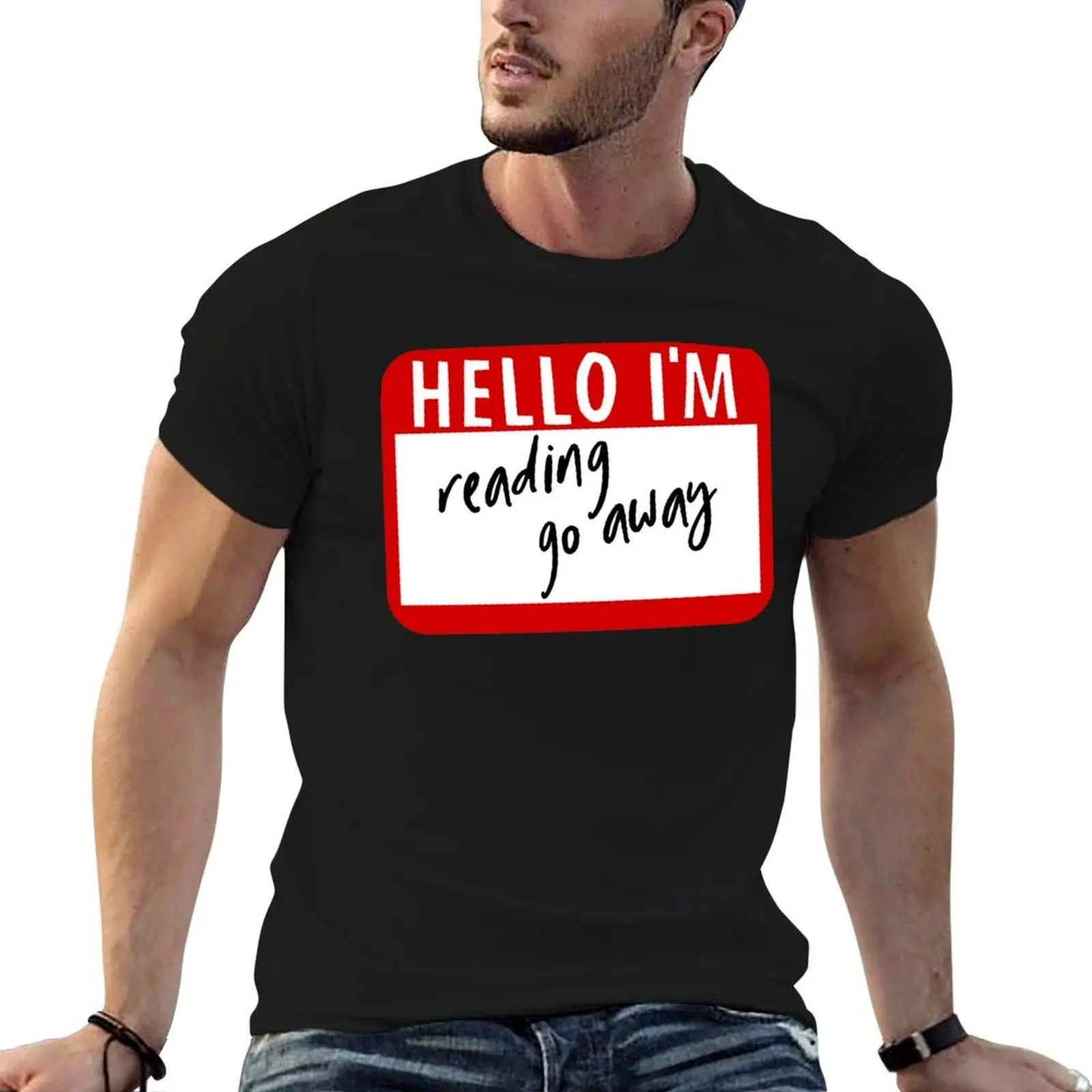 

Hello I'm Reading Go Away, Funny Name Tag T-Shirt t shirts for man cotton cotton tshirt 100% T-Shirt