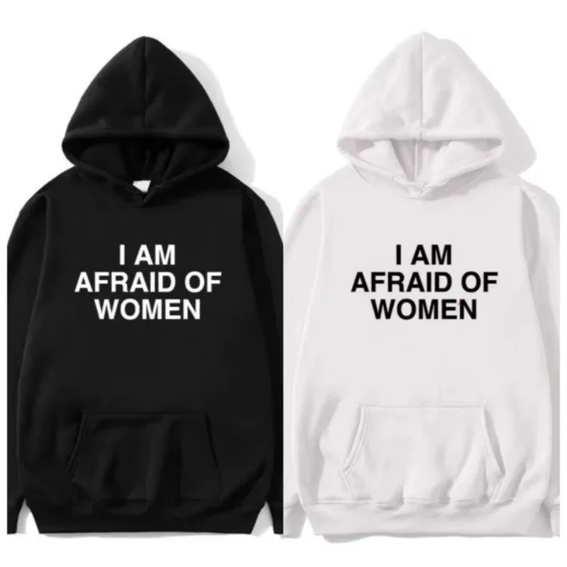 I Am Afraid of Women Joke Graphic Printed Hoodie Female Casual Fleece Sweatshirt Spring Autumn Women Fashion Streetwear Clothing