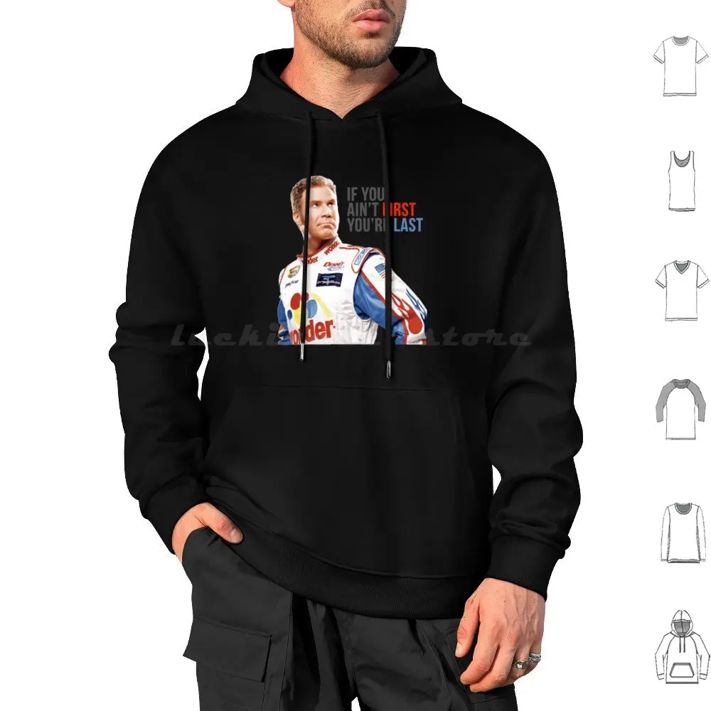 Will Ferrell Talladega Nights Ricky Bobby _ Quot _ If You Ain _ T First You _ Re Last _ Quot _ Activ Hoodie Big Size 100%