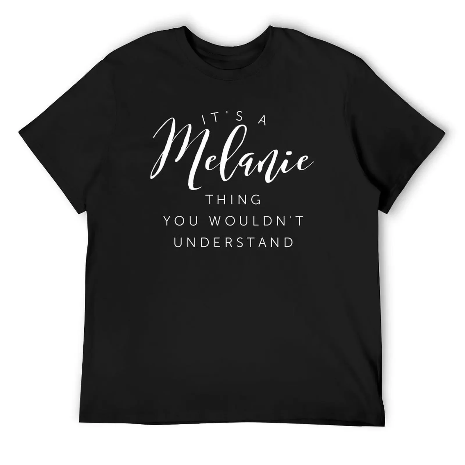 

It s a Melanie thing you wouldn t understand T-Shirt customs sublime plain white t shirts men