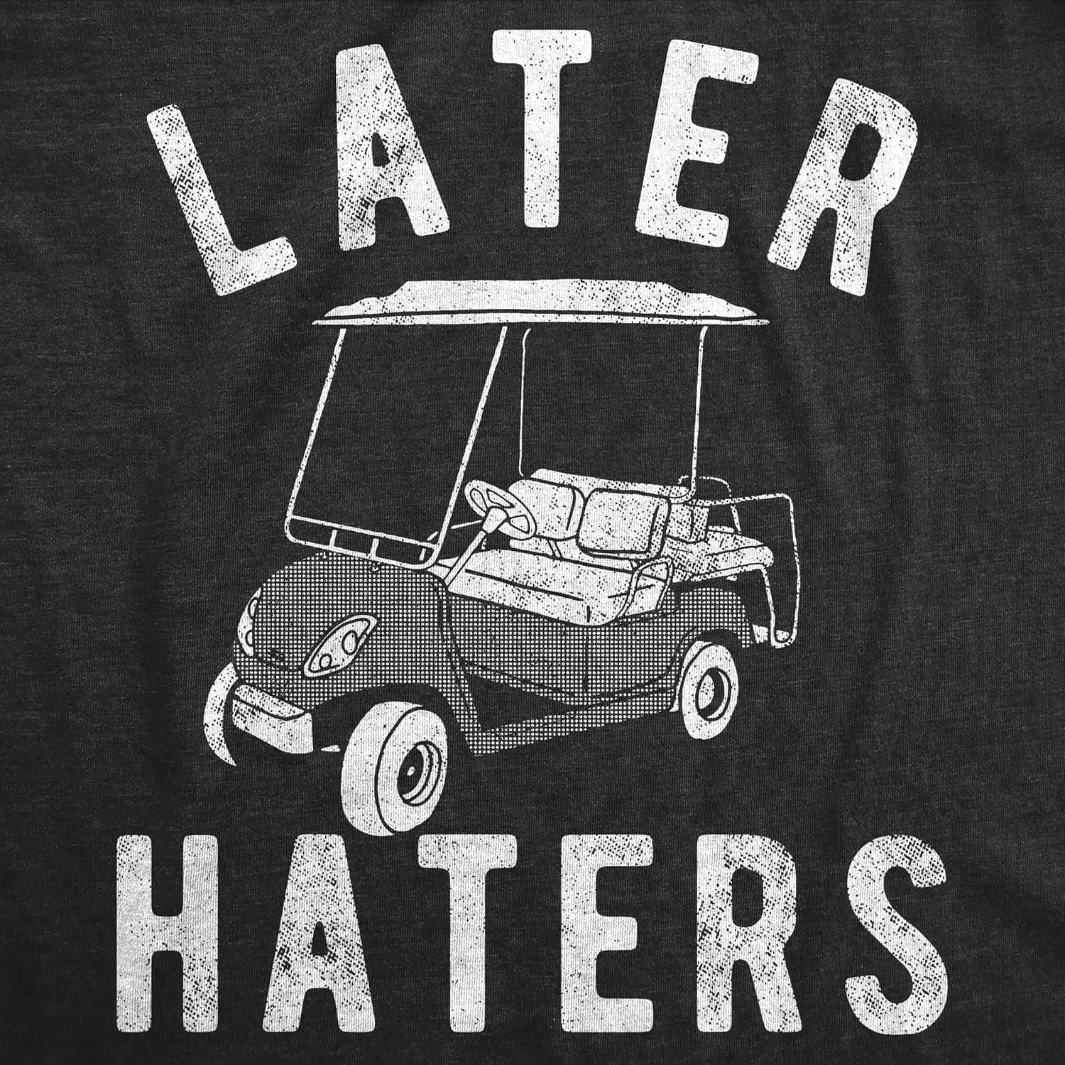 Mens Funny T Shirts Later Haters Golf Cart Sarcastic Golfing Tee for Men