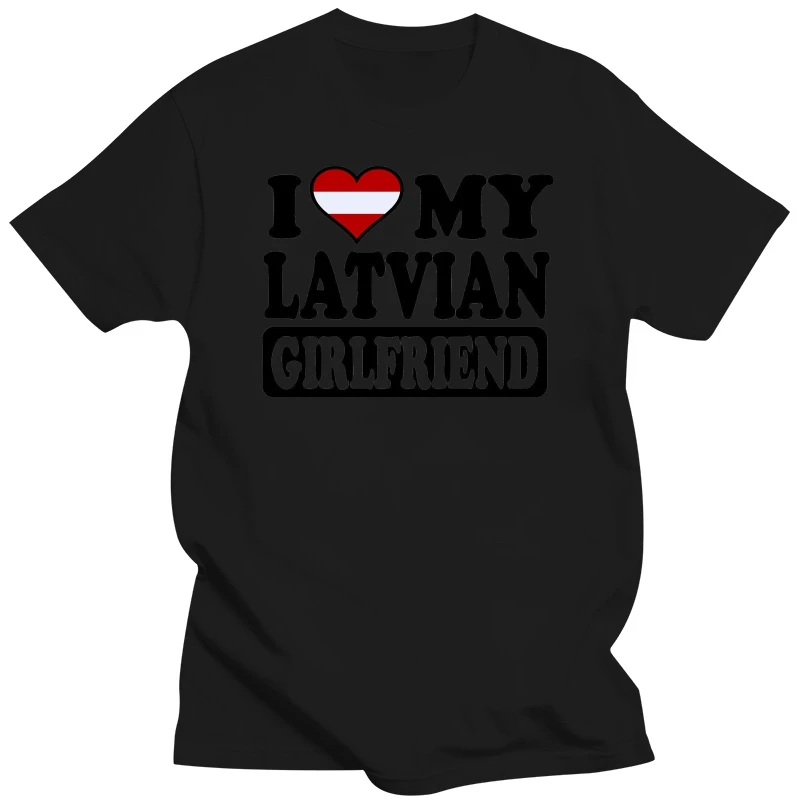 MENS FUNNY COOL NOVELTY LATVIAN GIRLFRIEND LATVIA FLAG SLOGAN JOKE GIFT T-SHIRTS New 2017 Fashion Mens T Shirts Normal