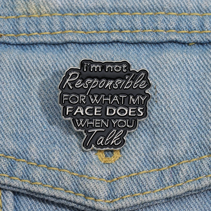 Funny Quotes Enamel Pins Custom i'm Not Responsible FOR WHAT MY FACE Brooches Lapel Badges Punk Gothic Jewelry Gift for Friends