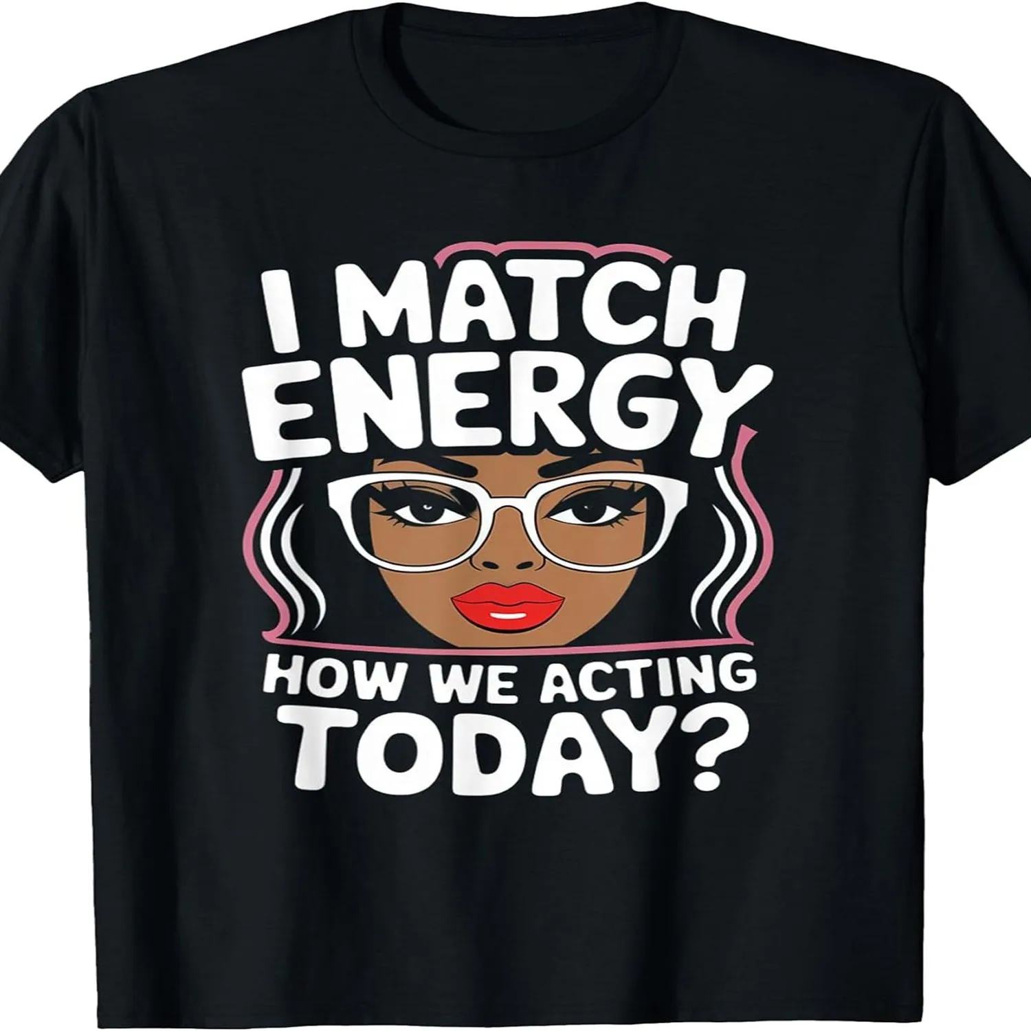 I Match Energy How We Acting Today Sarcasm Funny Vibes T-Shirt, Men's T-shirt, plus size, round neck, black, machine washable, 180g, gift, PLUS SIZE Casual T-shirt, Minimalist Tee,