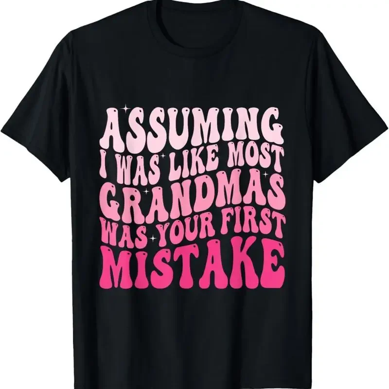 Assuming I Was Like Most Grandmas Your First Mistake T Shirt