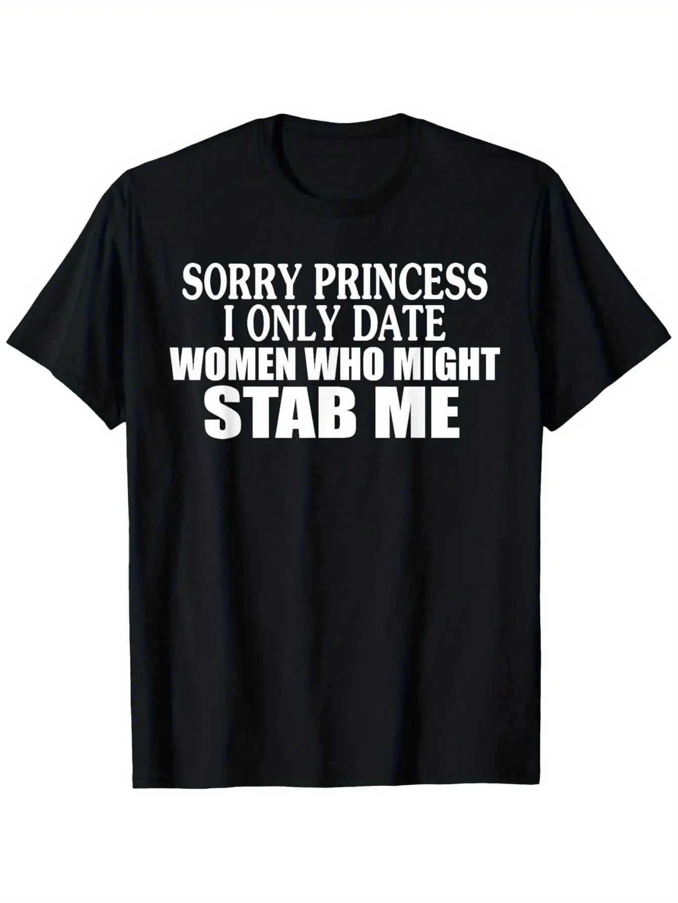 Apologies, Princess, But I Only Go Out with Women Who Could Potentially Stab Me. This T-Shirt Features a Casual Crew Neck And Short Sleeves, Made from Comfortable Fabric, Plus Size