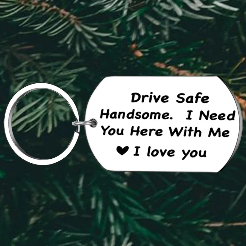 Cute Drive Safe Keychain Drive Safe Handsome I Need You Here With Me Key Chain Pendant Dad Husband Boyfriend Gifts