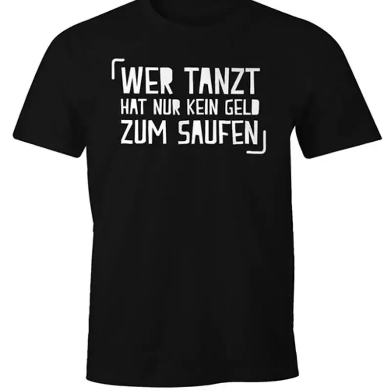 Mens T-Shirt Who Dances Just Has No Money to Drink Saying Fun Shirt