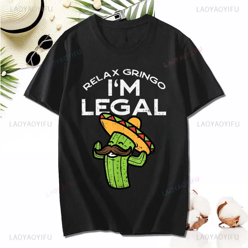 Relax Gringo Im Legal Printed T-shirt Funny Cinco De Mayo Mexican Immigrant T Shirts Cotton Tees Slim Fit Normal Design Adult