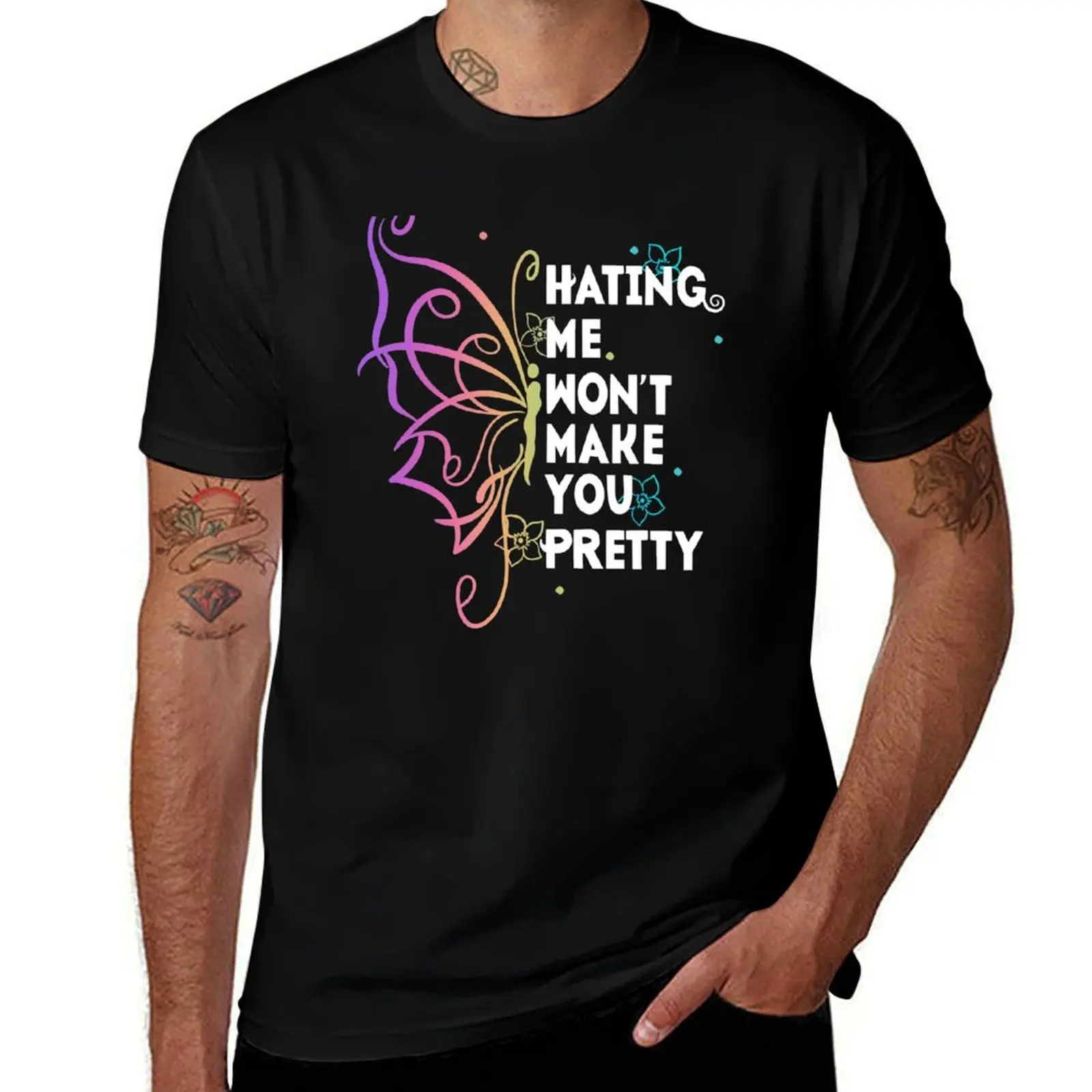 

Hating me won't make you pretty, colorful butterfly T-Shirt kawaii clothes summer 2025 fashion shirts slim fit t shirts for men