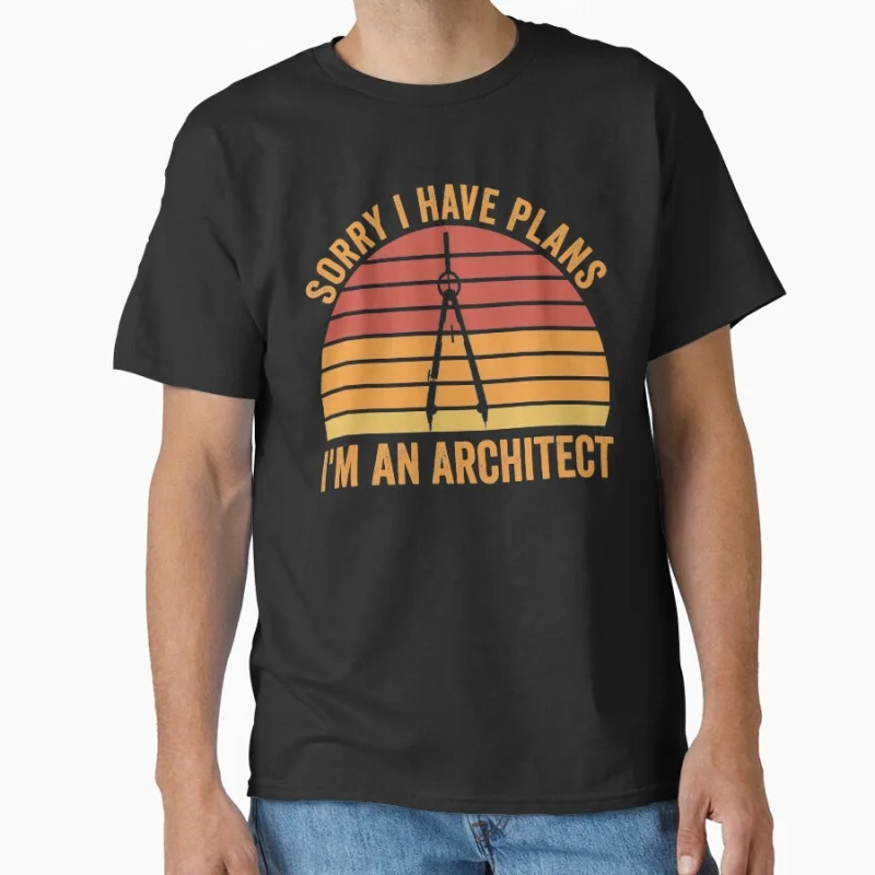 

Sorry I Have Plans I'm An Architect Retro Vintag Gift T shirt Large size Tops Vintage Graphic Clothes 100% cotton ptint Tee