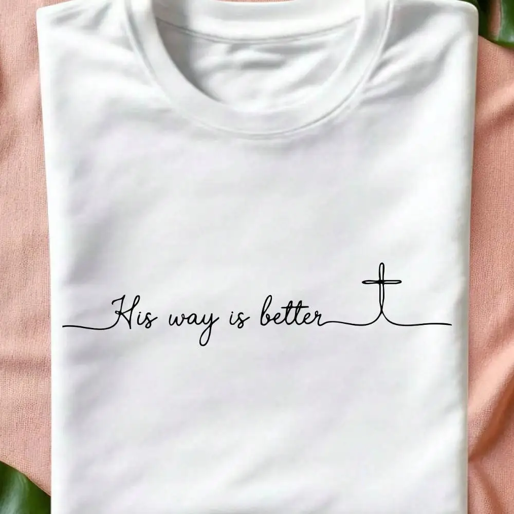 His Way Is Better Shirt, Bible Verse T-Shirt, Jesus Lover Shirts, Religious T-Shirts, Inspirational Tees, Faith Based Shirts TH-1056