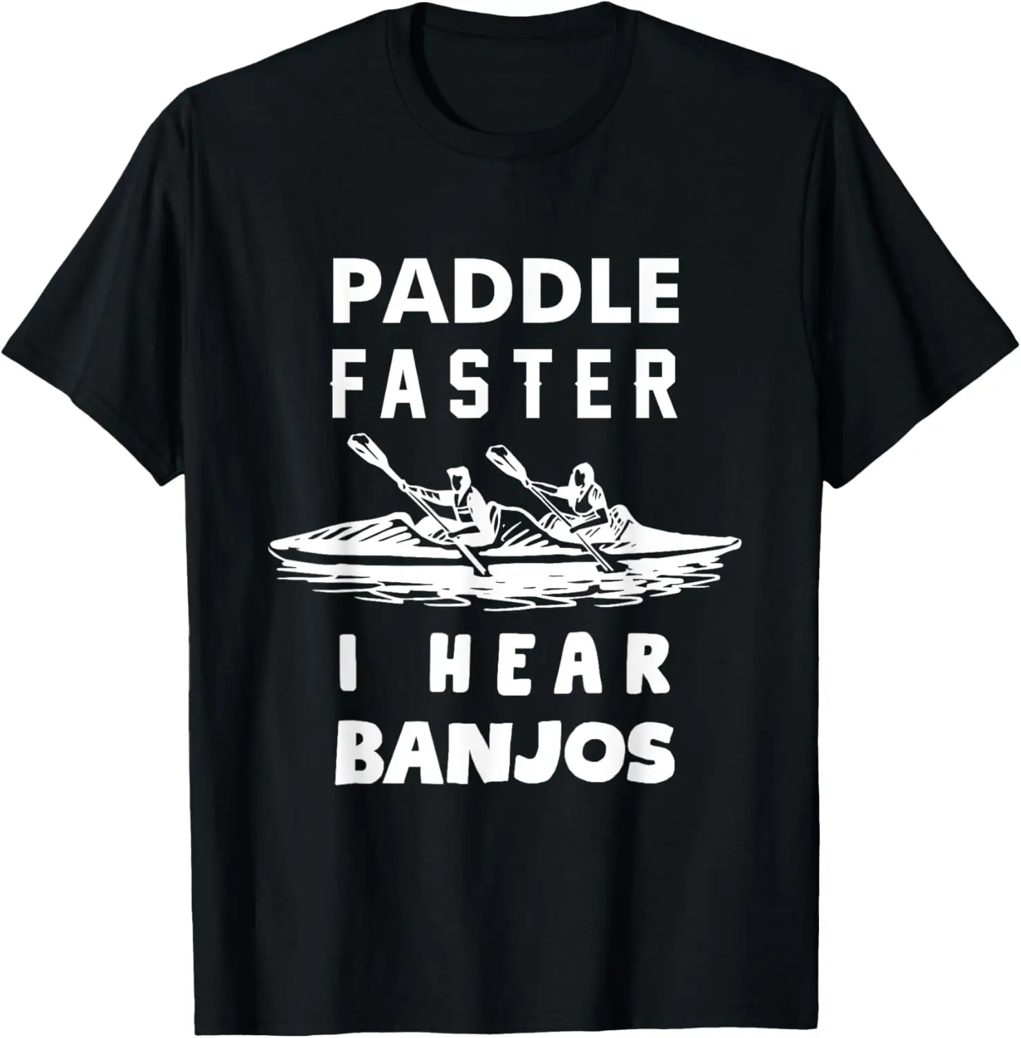 

Paddle Faster I Hear Banjos Funny Shirt Gift Great for Men T-Shirt