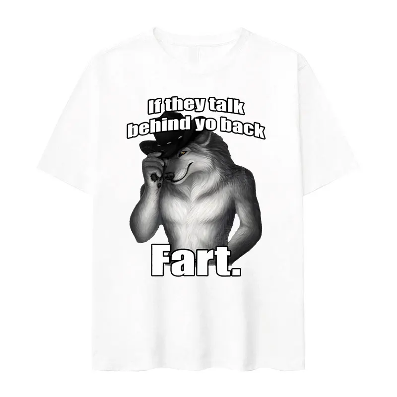 If They Talk Behind Yo Back Fart Wolf Literally Me Funny Meme T Shirts Men's Gothic Vintage Fashion Oversized T-Shirt Streetwear