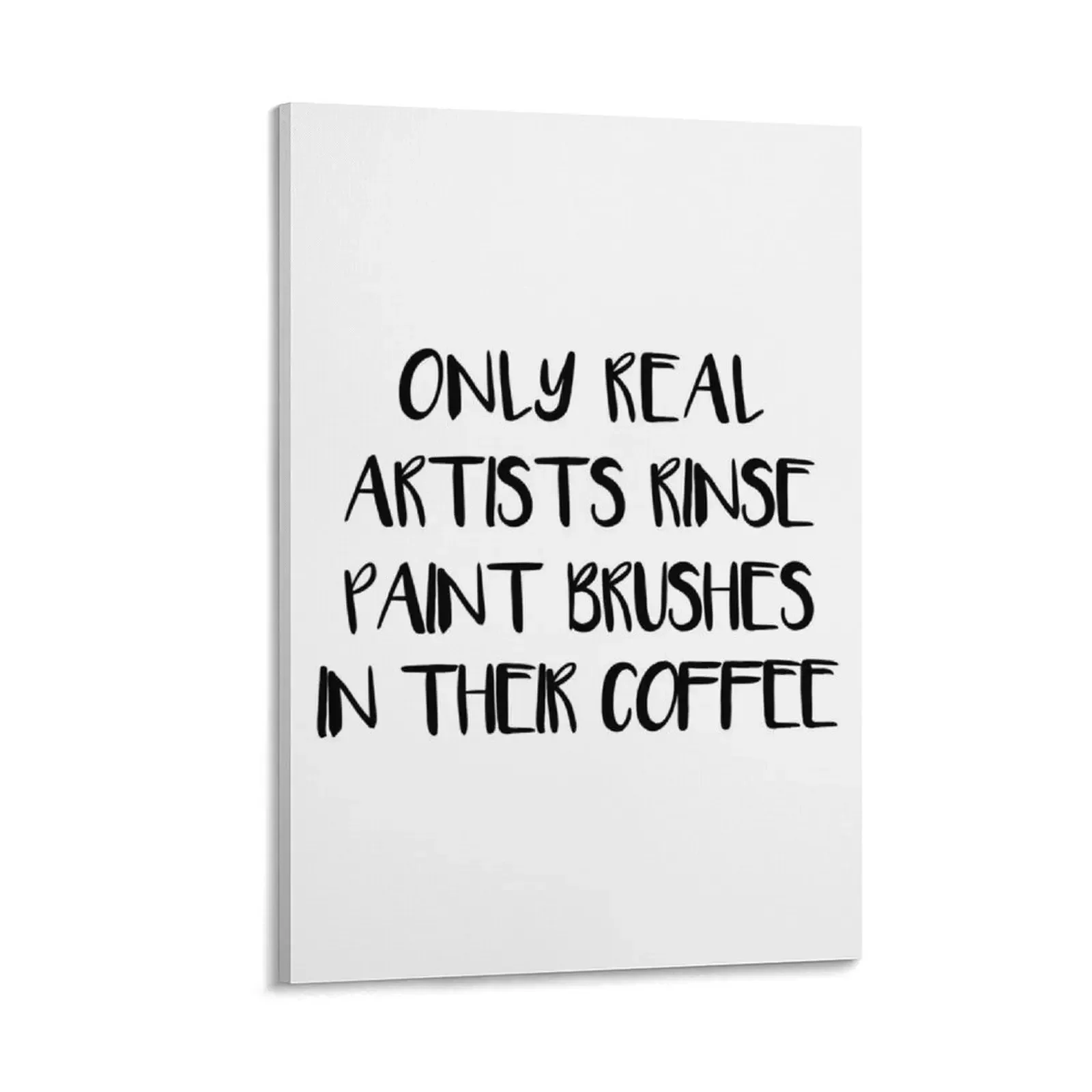 

ONLY REAL ARTISTS RINSE PAINT BRUSHES IN THEIR COFFEE Canvas Painting Decorative prints wall painting aesthetic room decor anime