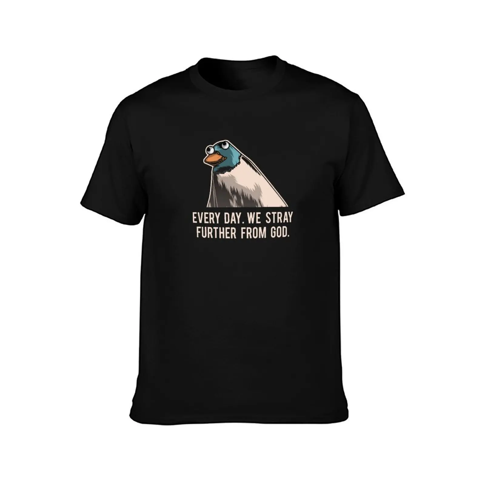 Everyday We Stray Further From God Meme T-Shirt man t shirts high quality luxury brand T-Shirt