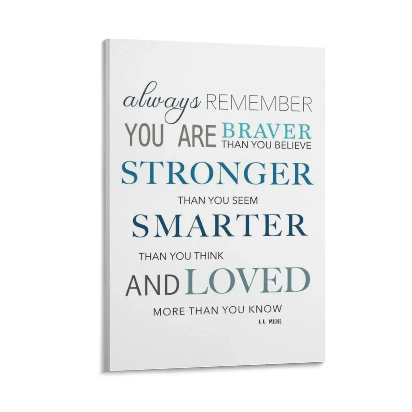 

Youre braver than you believe and stronger than you seem and smarter than you think Canvas Painting art mural