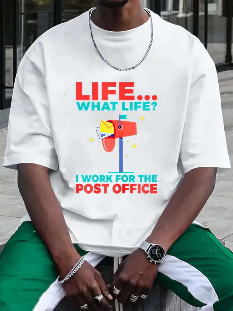 Life what Life i work for the Post Office Men's T-shirt Short Sleeve Tees Loose T-shirt Man Tops New Men T shirt Cotton Print