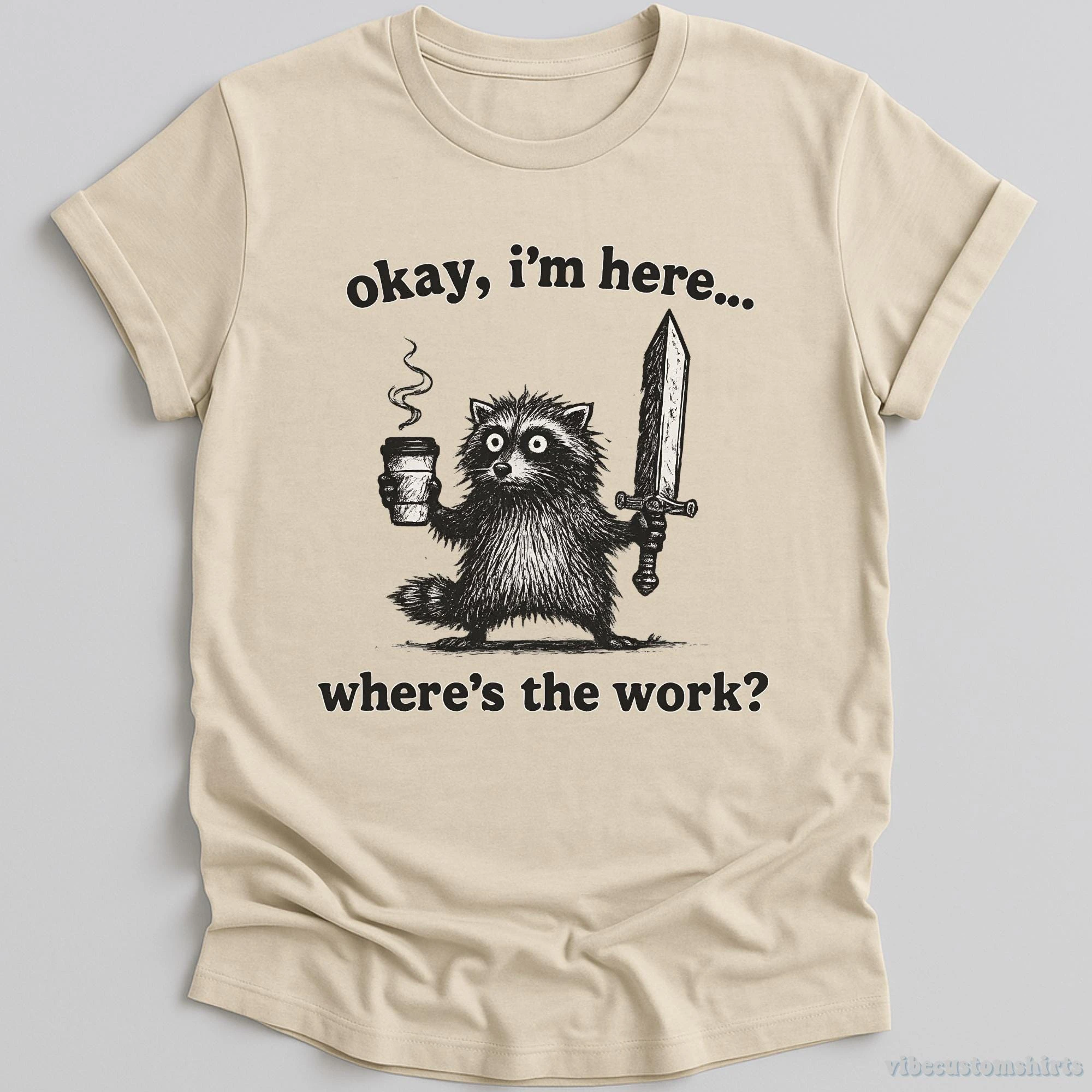 Okay I'm Here Where's The Work Vintage Shirt, Funny Retro Raccoon T-Shirt, Cute Workaholic Raccoon T Shirt