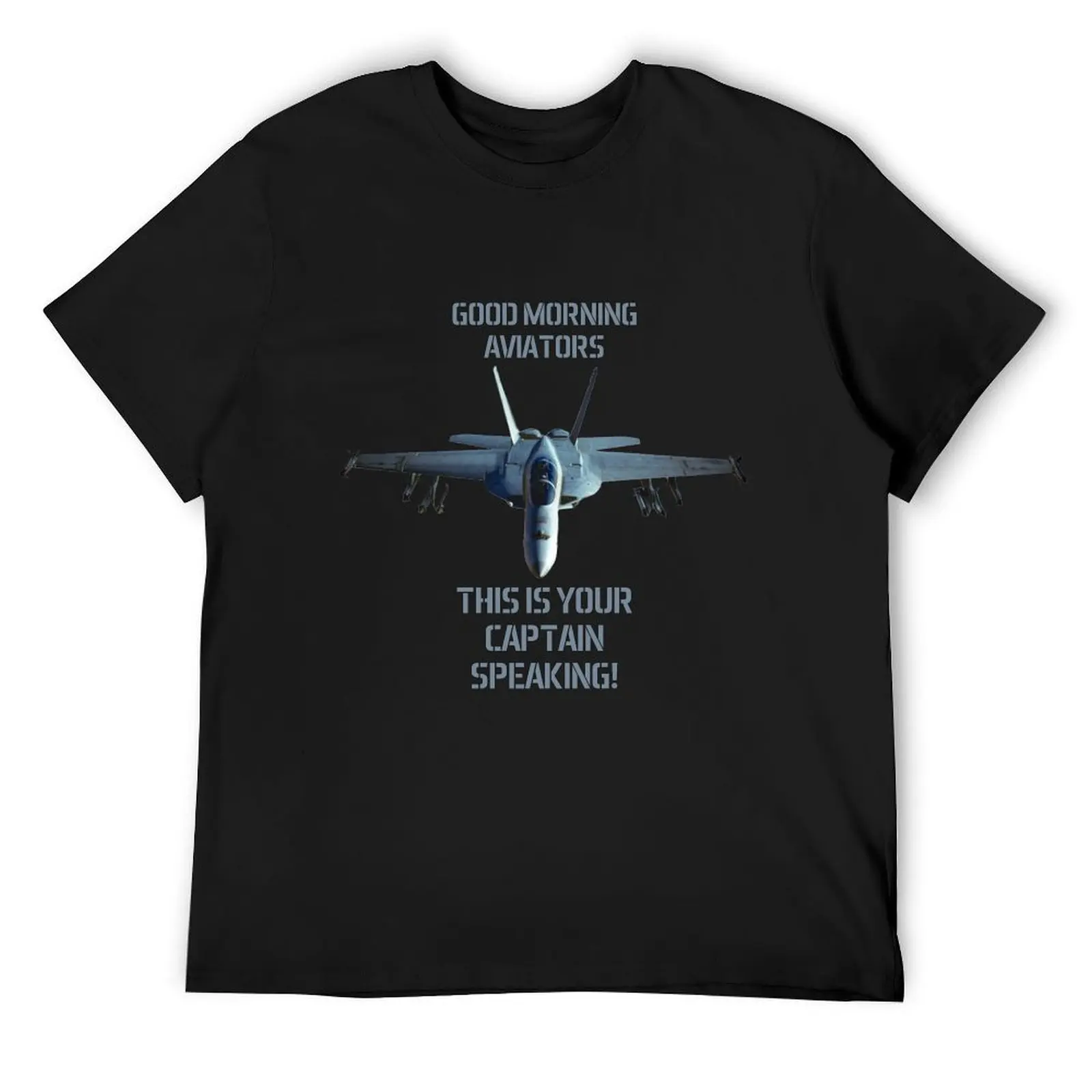 

F-18 Super Hornet Good Morning Aviators This is your Captain speaking Maverick T-Shirt aesthetic clothes designer t shirt men