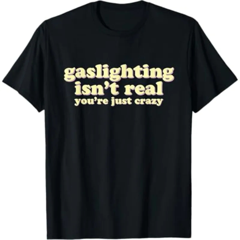 Funny Men's T Shirt Vintage Meme Tee Women Cotton Summer Oversized Streetwear Novelty GASLIGHTING ISN'T REAL YOU'RE JUST CRAZY