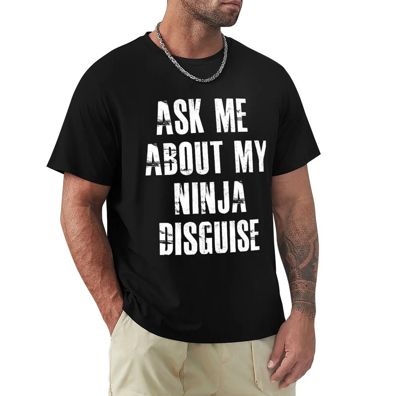 Ask Me About My Ninja Disguise T-Shirt Long Lasting Casual T-Shirt