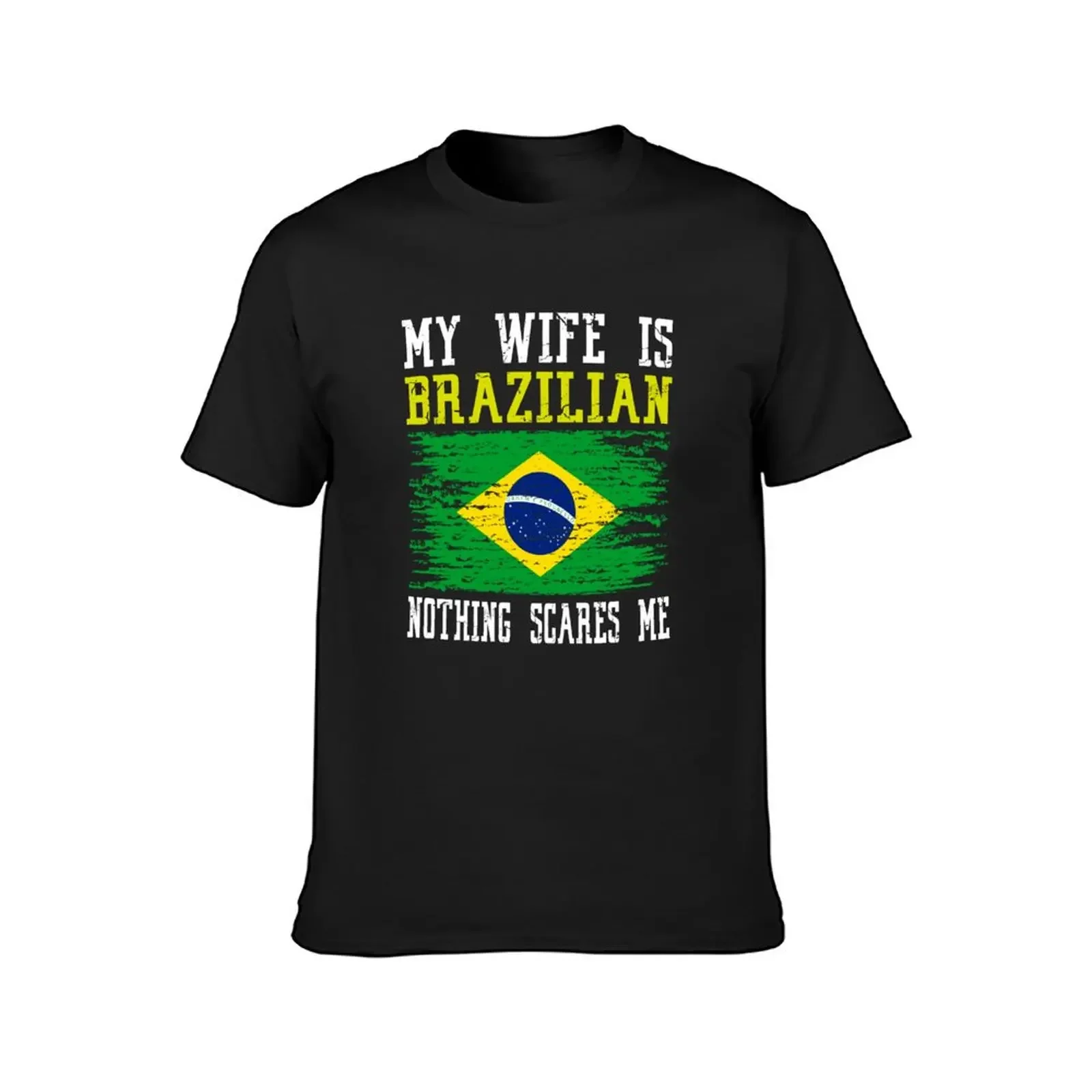 My Wife Is Brazilian Nothing Scares Me Brazilian Flag T-Shirt cute clothes t shirt for men