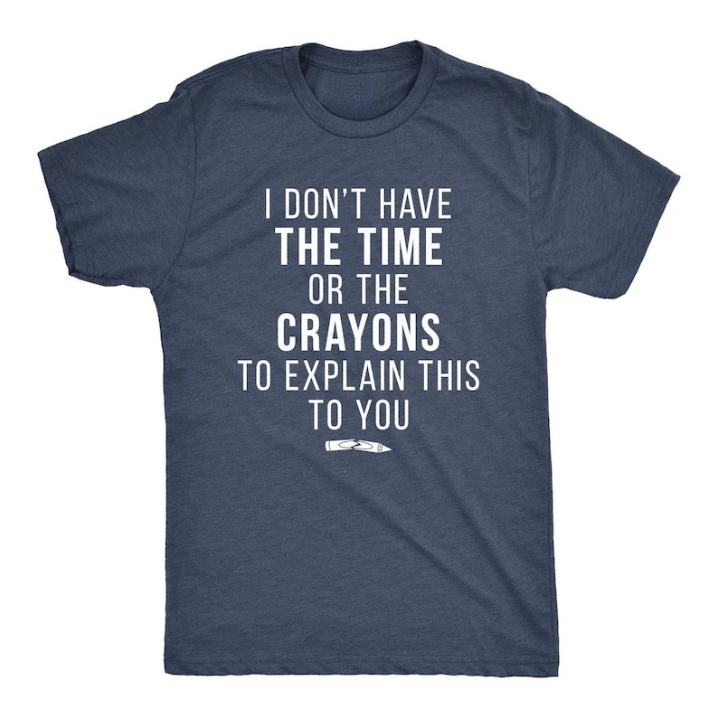 Funny Shirt Men, Time or Crayons To Explain This To You Mens Shirt, Offensive Shirt for Men, Cool Mens Tees, Shirts with Sayings