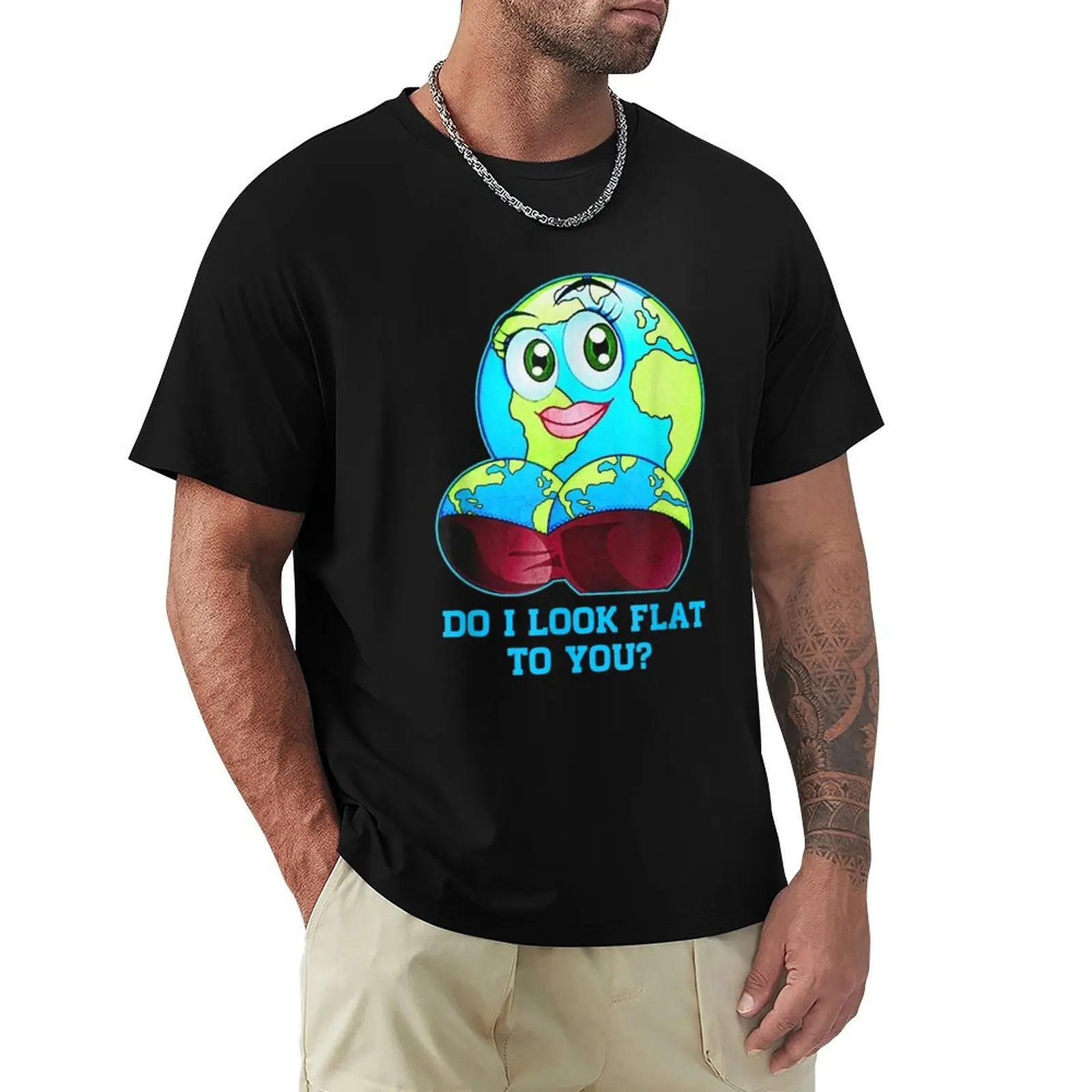 

Do I look flat to you Anti Flat Thick Earth T-Shirt Work Short Sleeve Cotton Top