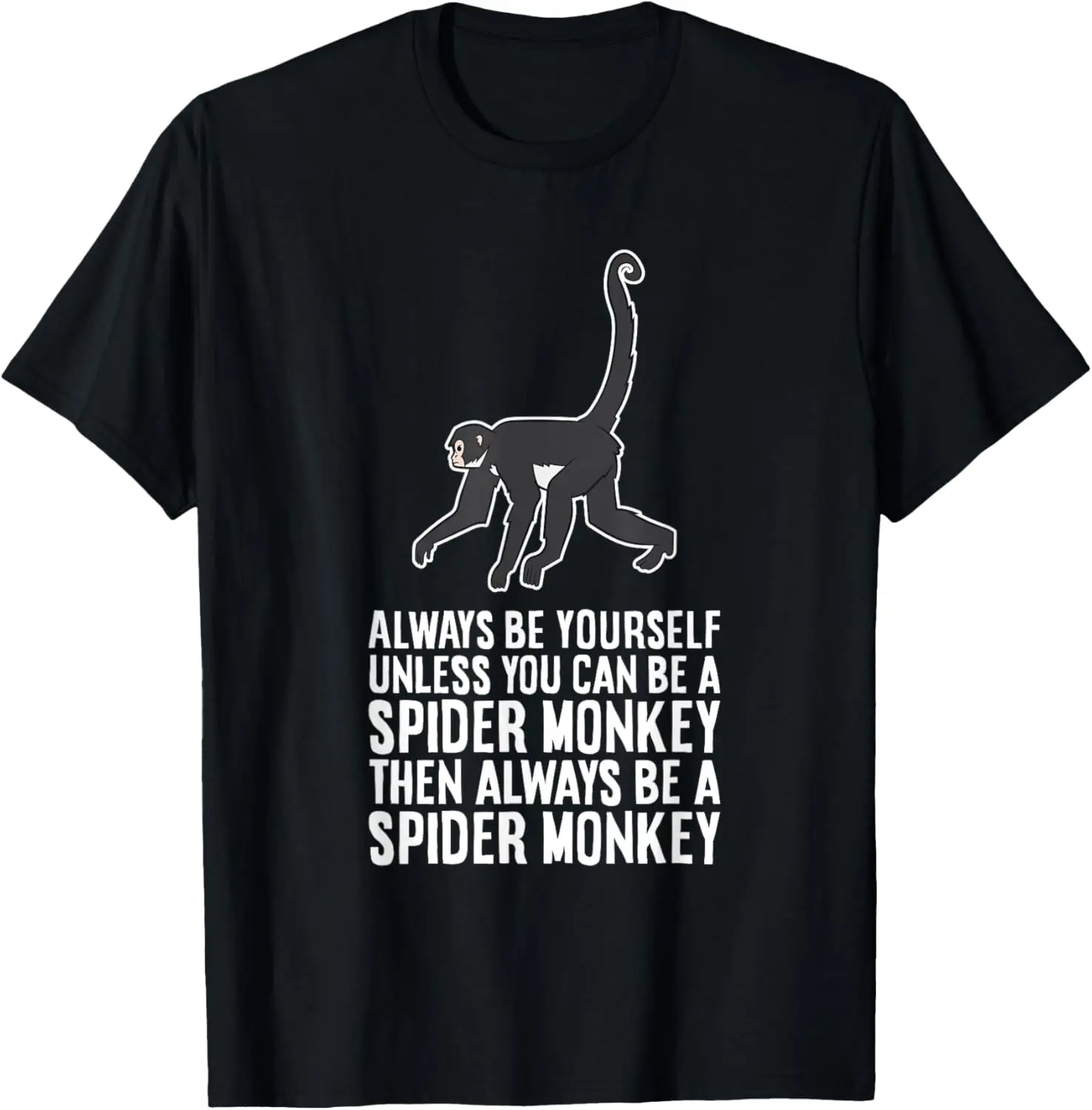 Always Be Yourself Unless You Can Be A Spider Monkey T-Shirt