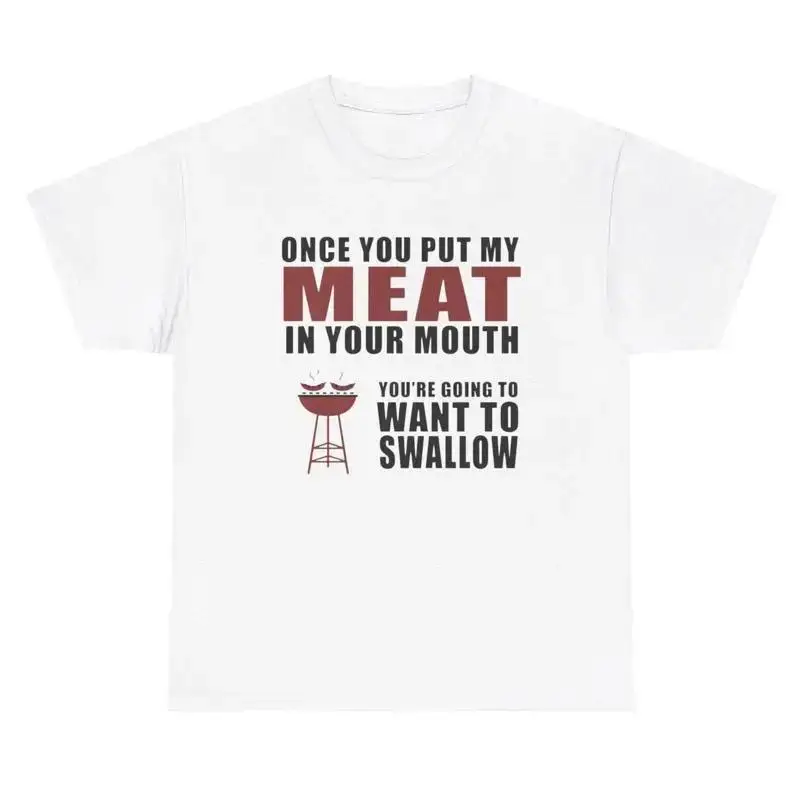 Put My Meat In Mouth Want To Swallow Meme T Shirt Adult Humor Chef Grilling Tee