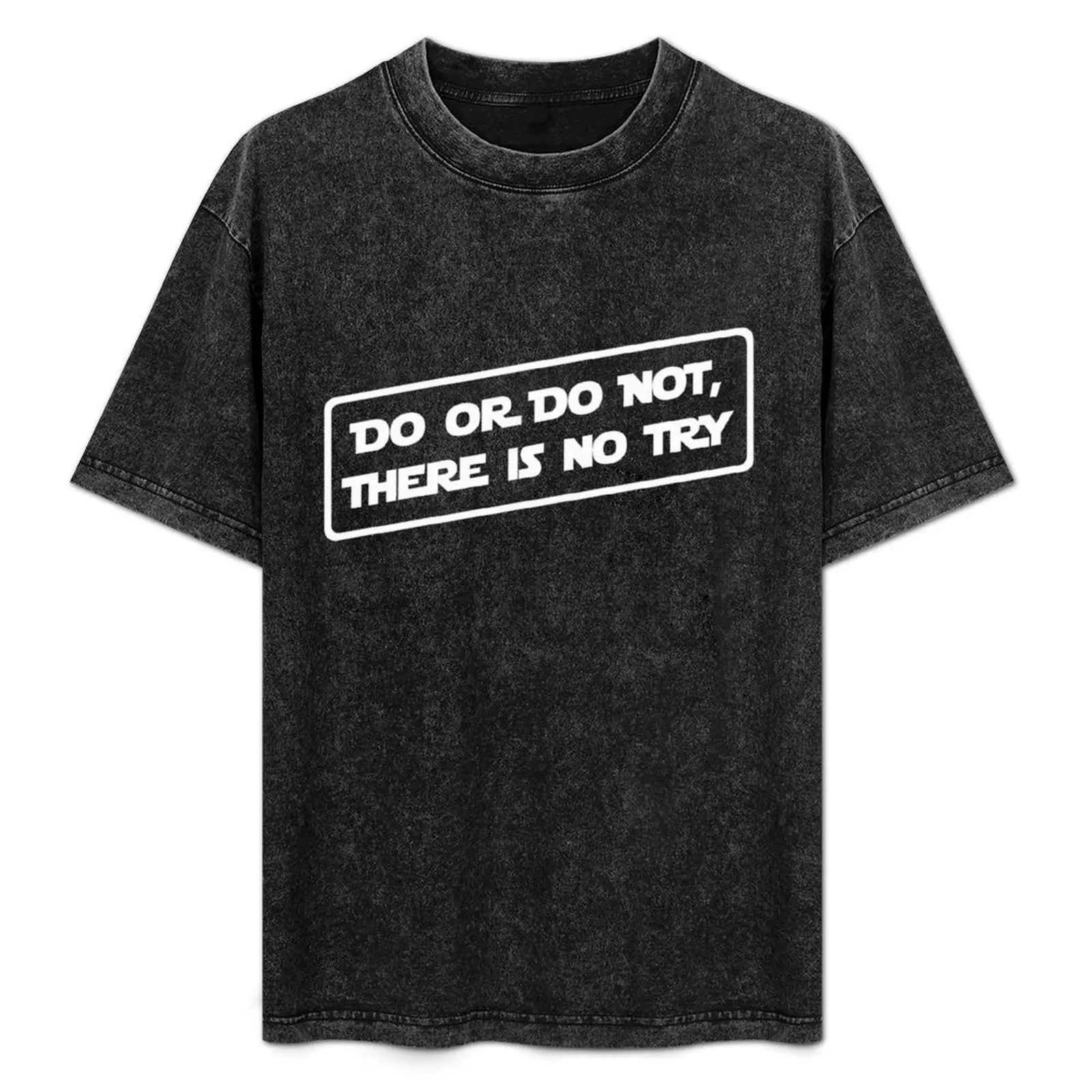 

Do or do not, there is no try... (White) T-Shirt Urban Style Print T-Shirt