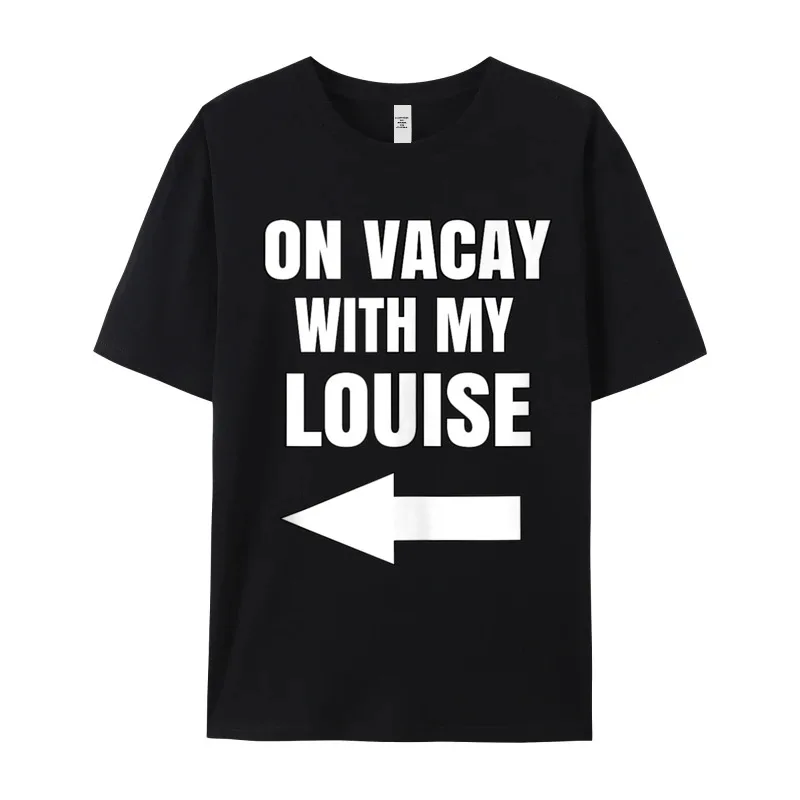 On Vacay With My Louise Crazy NEW YEAR DAY Cotton Round Neck Female Tops & Tees Funny Tshirts Newest Short Sleeve T-Shirt