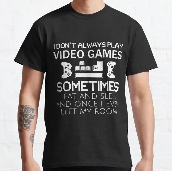 I Don't Always Play Video Games Funny Gamer Gift Boys T-Shirt S-3XL