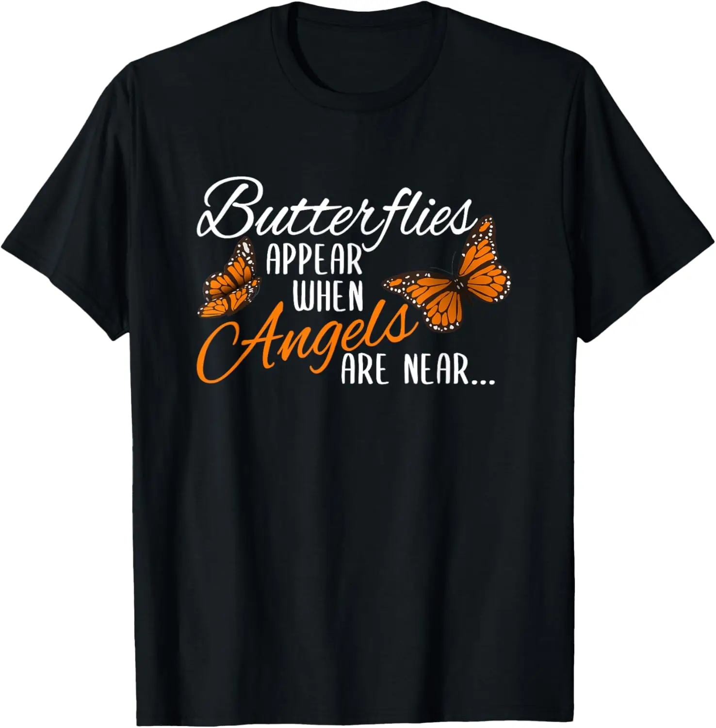 Butterflies Appear When Angels Are Near Monarch Butterfly T-Shirt