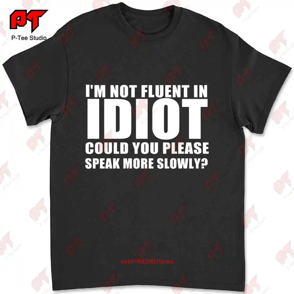 I'M Not Fluent In Idiot Please Speak More Slowly T-shirt EZDJ