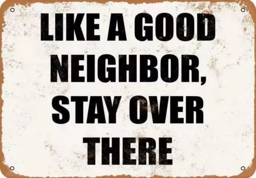 Metal Sign Plate Warning Good Neighbor Stay Over There Novelty Wall Gate Art