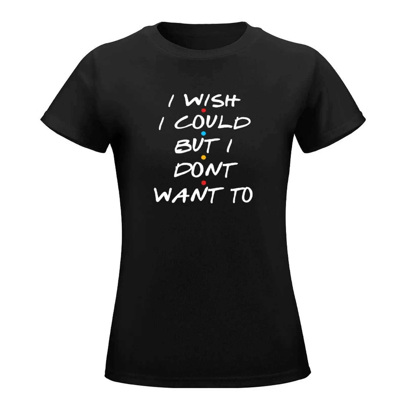 I Wish I Could But I Dont Want To T-Shirt vintage clothes graphics Womens graphic t shirts