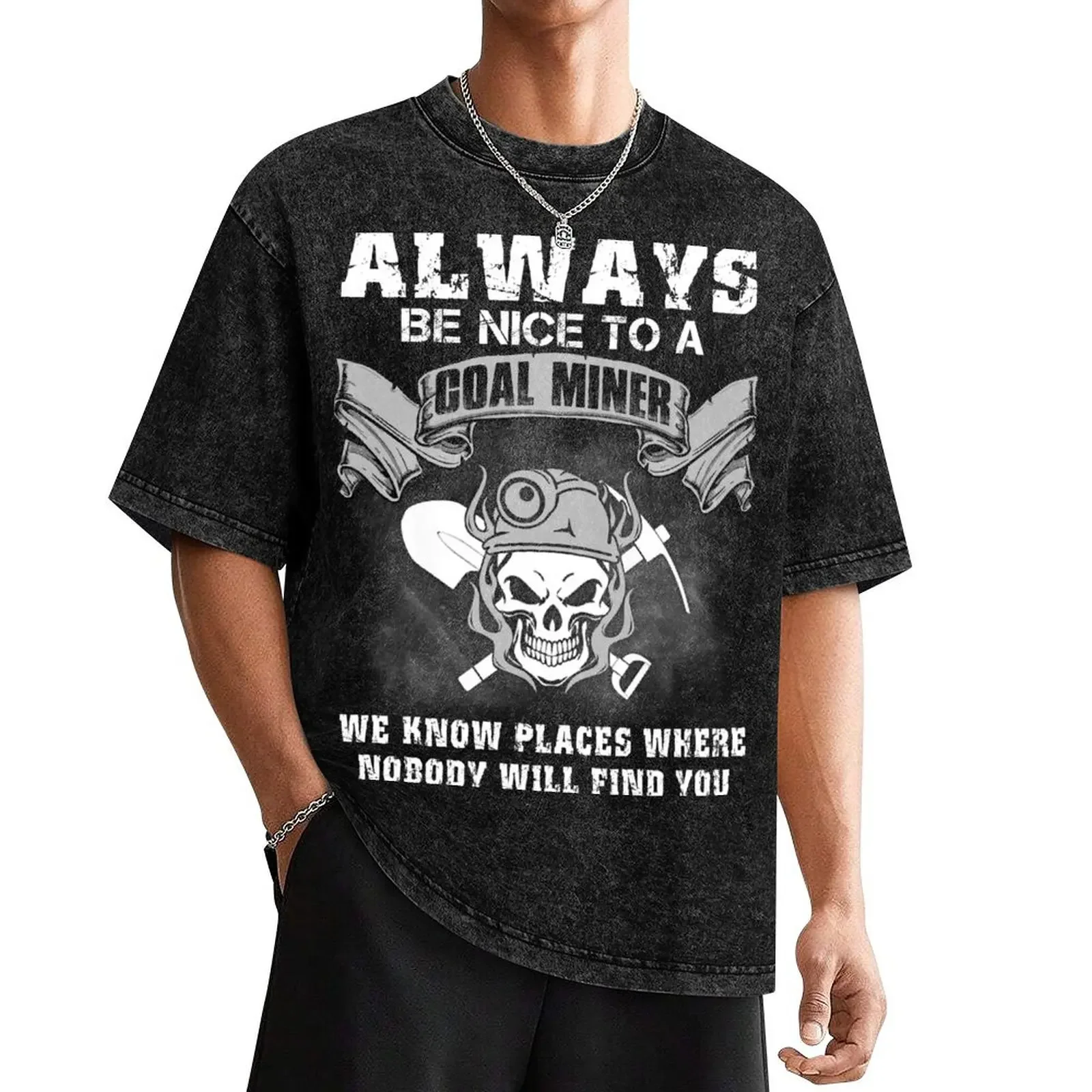 ALWAYS BE NICE TO A COAL MINER T-Shirt vintage clothes anime tshirt anime t shirts slim fit t shirts for men