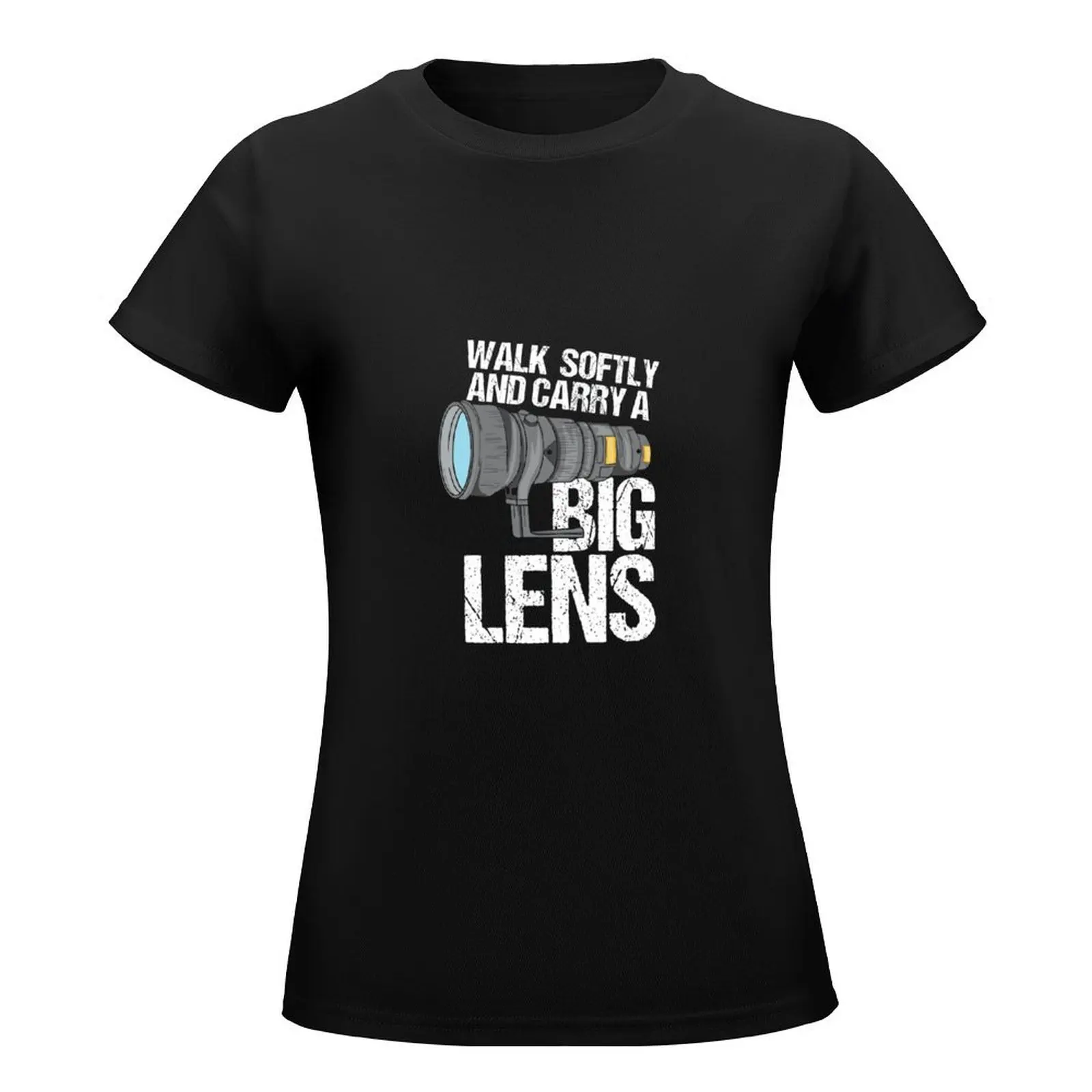 Wildlife Photographer Walk Softly And Carry A Big Lens T-Shirt animal prinfor funnys funny white t-shirts for Women