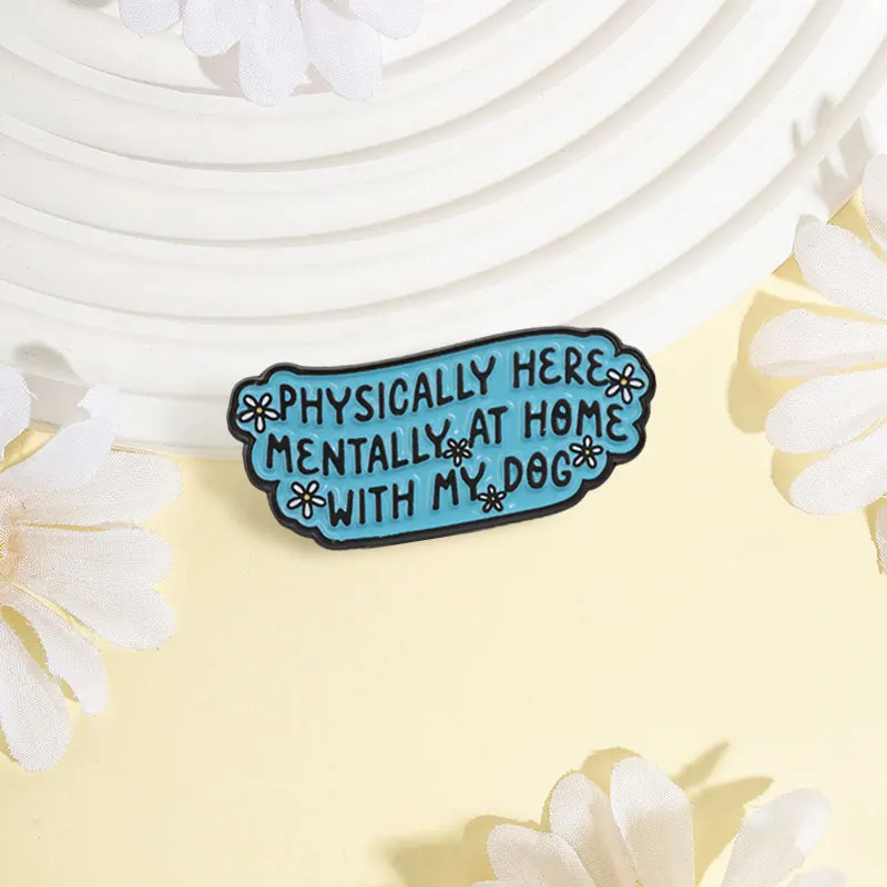 Dog Lover Badge Physically Here Mentally At Home With My Dog Enamel Pin Fashion Lapel Metal Brooches Backpack Cloth Jewelry Gift