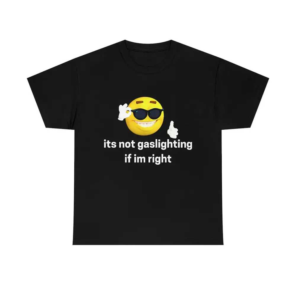 It'S Not Gaslighting If I'M Right Funny Meme T Shirt