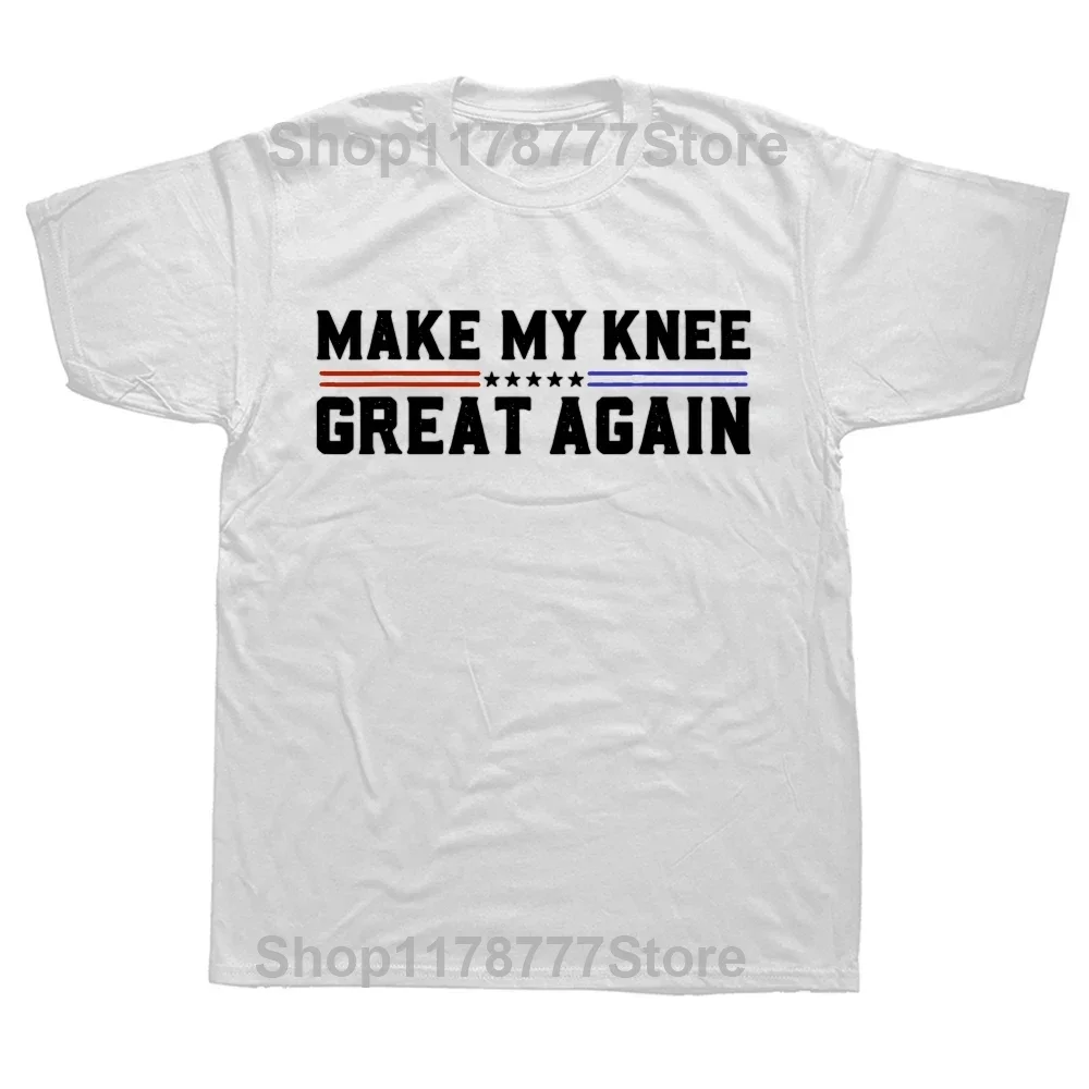 Make My Knee Great Again Funny Broken Knee Surgery Recovery T Shirts Streetwear Short Sleeve Birthday Gifts T-shirt Men