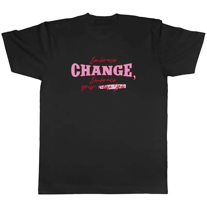 Embrace Change Mens TShirt Embrace your New Job Tee Gift