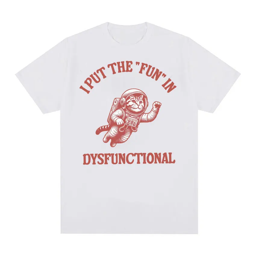 I Put The Fun in Dysfunctional T-shirt Funny Vintage Cat Meme Cartoon Tee Shirt Men Women Summer Streetwear Casual Humor T Shirt